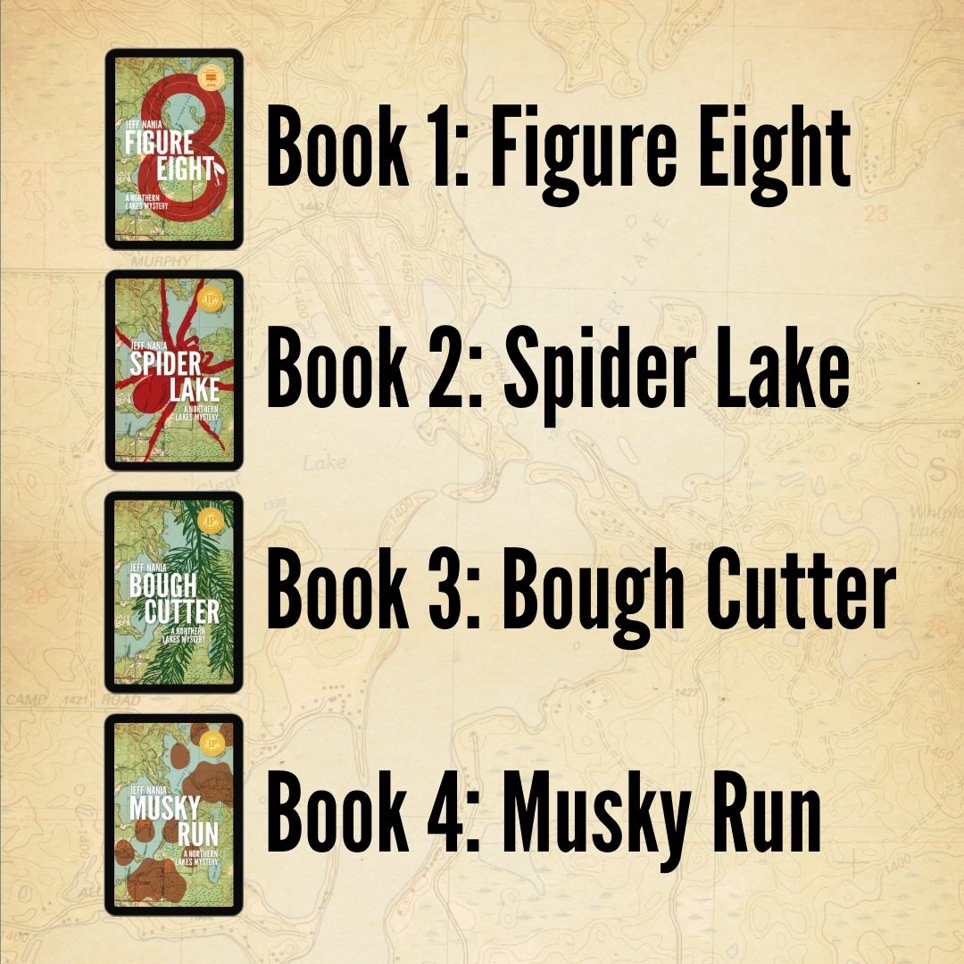 Books in order: Book 1 Figure Eight. Book 2 Spider Lake. Book 3 Bough Cutter. Book 4 Musky Run.